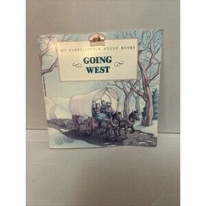 Going West My First Little House Laura Ingalls Wilder